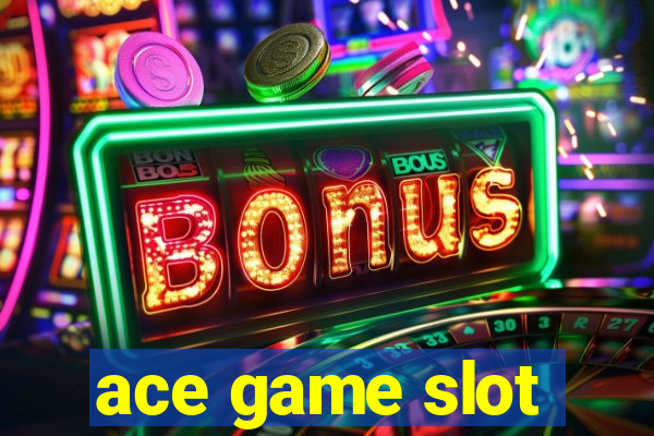 ace game slot