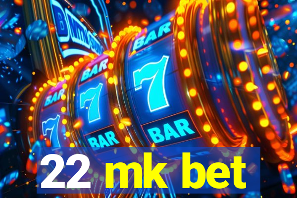 22 mk bet