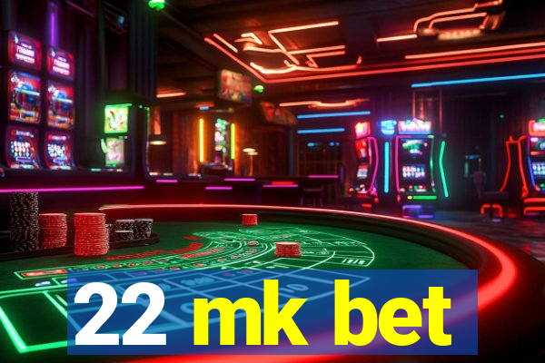 22 mk bet