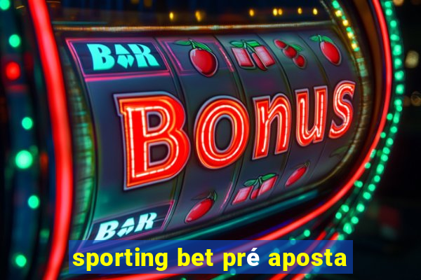 sporting bet pré aposta