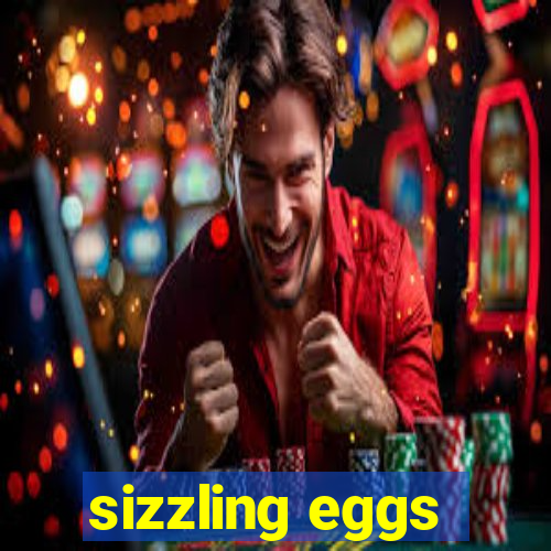 sizzling eggs