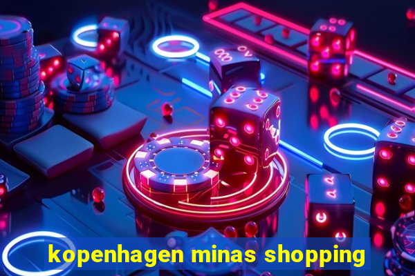 kopenhagen minas shopping