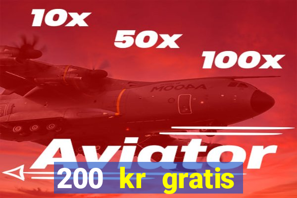 200 kr gratis casino uten innskudd