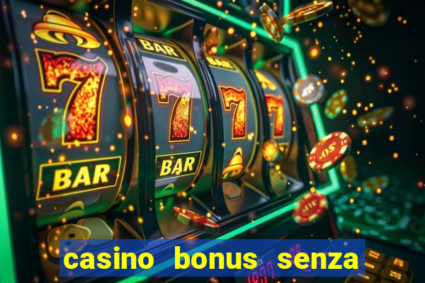 casino bonus senza deposito lista