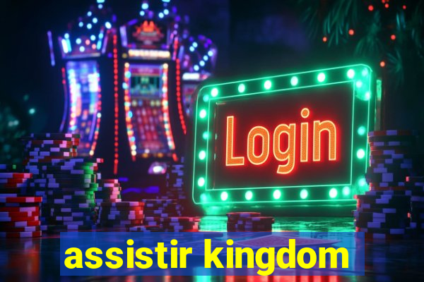 assistir kingdom