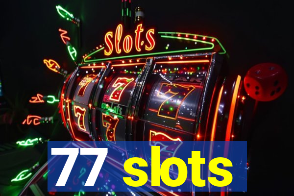 77 slots