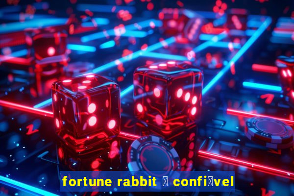 fortune rabbit 茅 confi谩vel