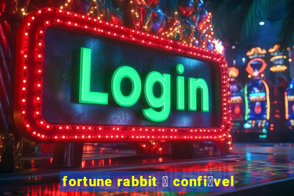 fortune rabbit 茅 confi谩vel