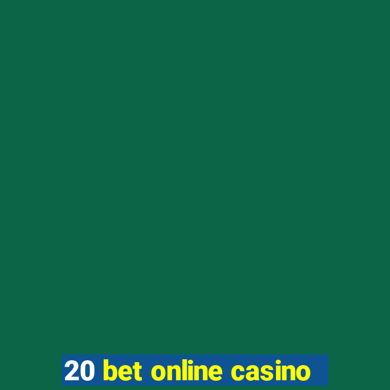 20 bet online casino