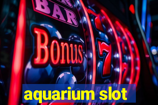 aquarium slot