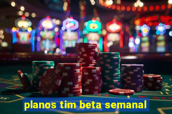 planos tim beta semanal