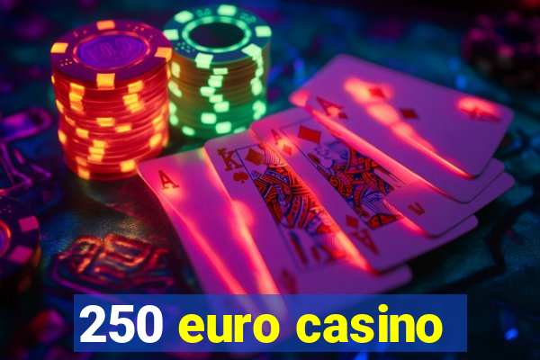 250 euro casino