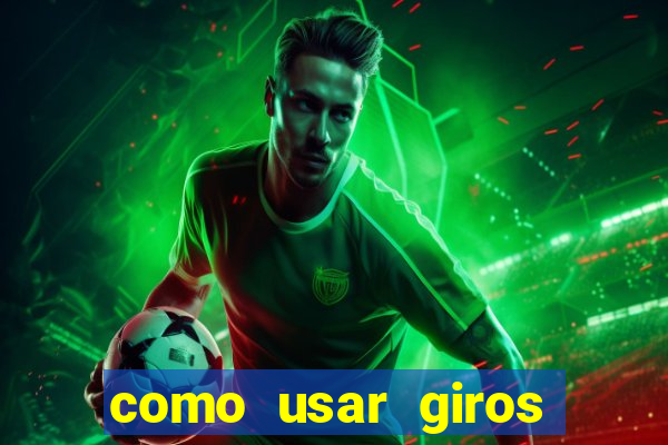 como usar giros gratis bet365