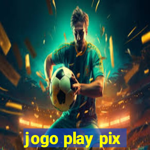 jogo play pix