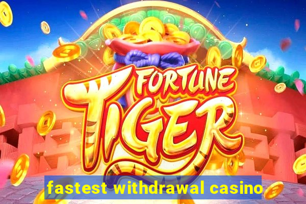 fastest withdrawal casino