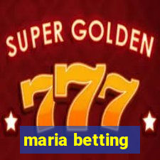 maria betting