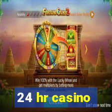 24 hr casino