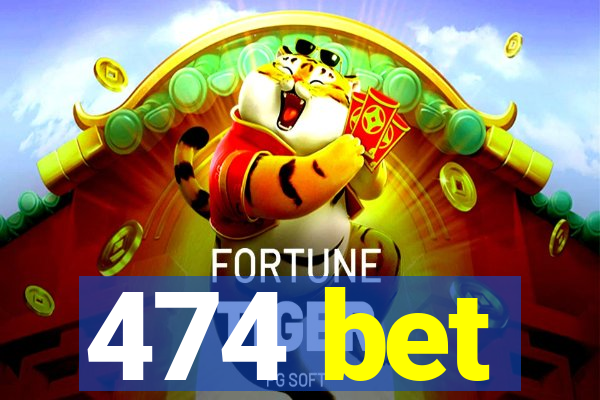 474 bet