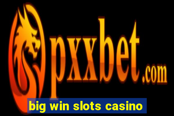 big win slots casino