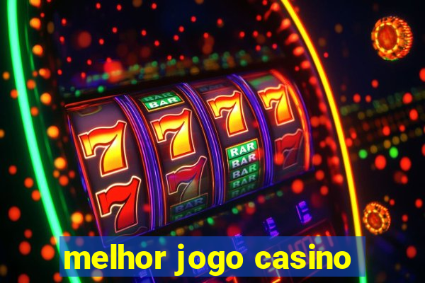 melhor jogo casino