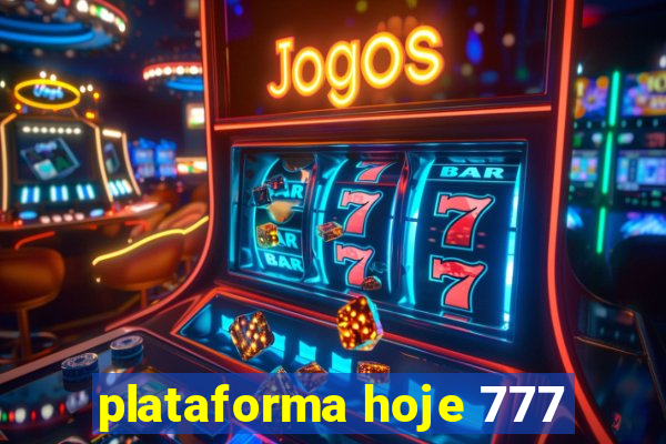 plataforma hoje 777