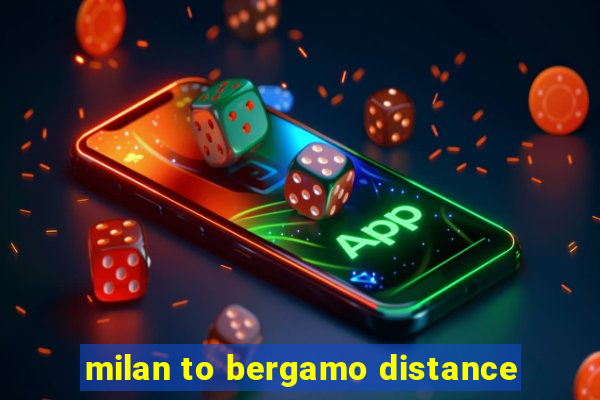 milan to bergamo distance