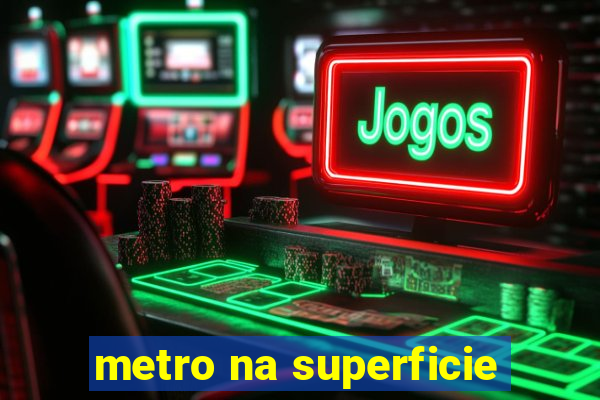 metro na superficie