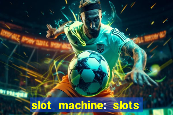 slot machine: slots & casino