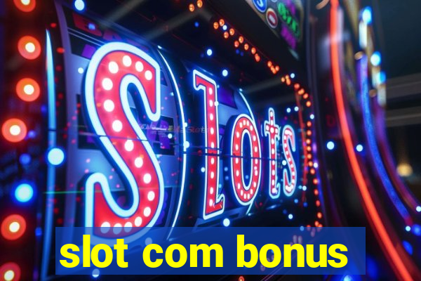 slot com bonus