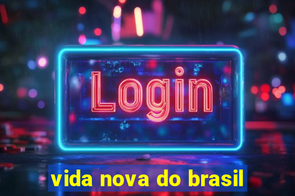 vida nova do brasil