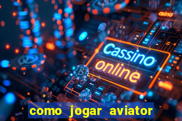 como jogar aviator esporte da sorte