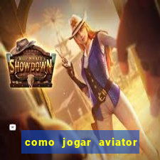 como jogar aviator esporte da sorte