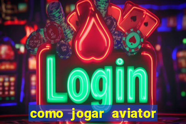 como jogar aviator esporte da sorte