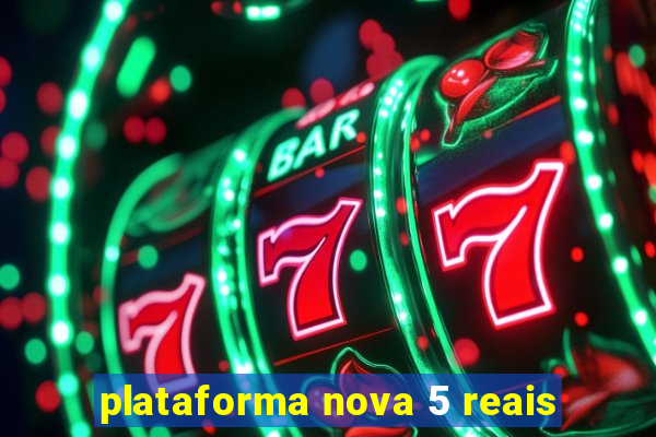 plataforma nova 5 reais