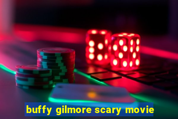 buffy gilmore scary movie