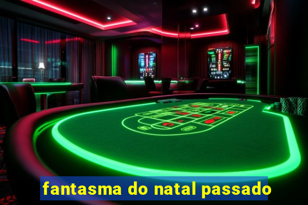 fantasma do natal passado