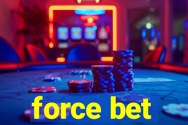 force bet