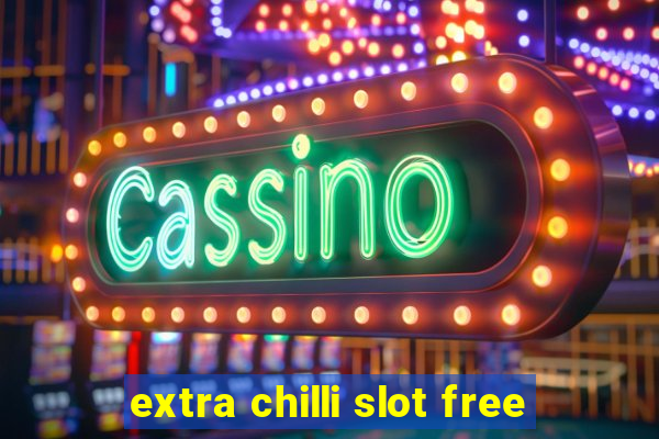 extra chilli slot free