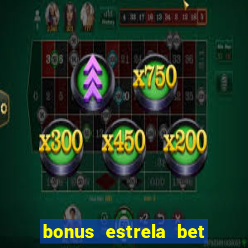 bonus estrela bet como sacar