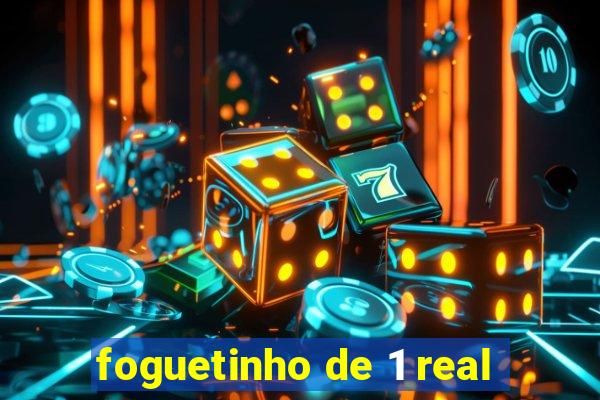 foguetinho de 1 real