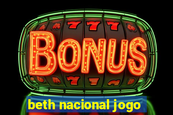 beth nacional jogo