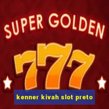 kenner kivah slot preto