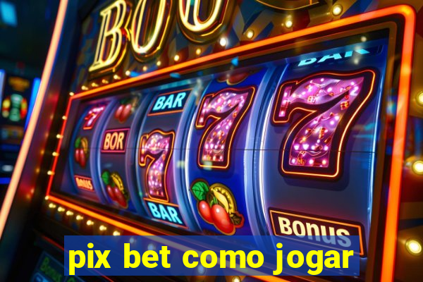 pix bet como jogar