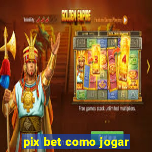 pix bet como jogar