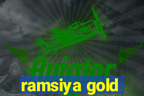 ramsiya gold