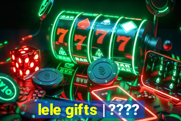 lele gifts | ????