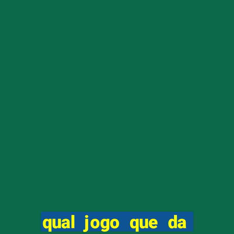 qual jogo que da dinheiro na hora