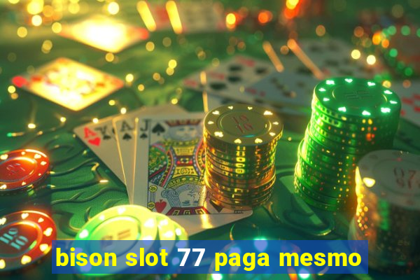 bison slot 77 paga mesmo