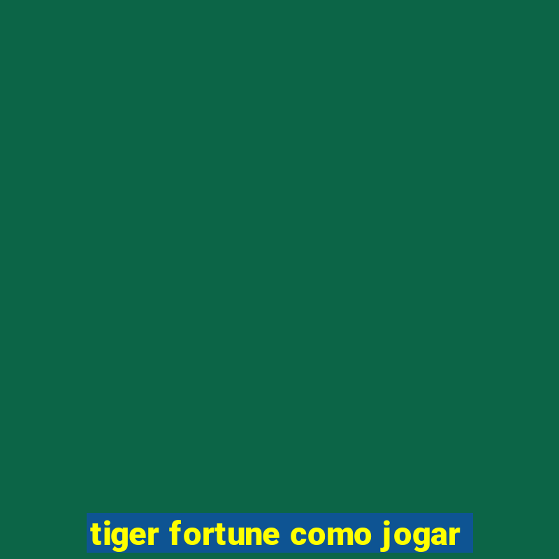 tiger fortune como jogar