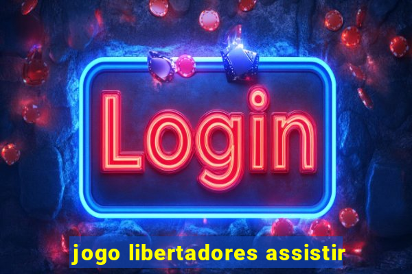 jogo libertadores assistir